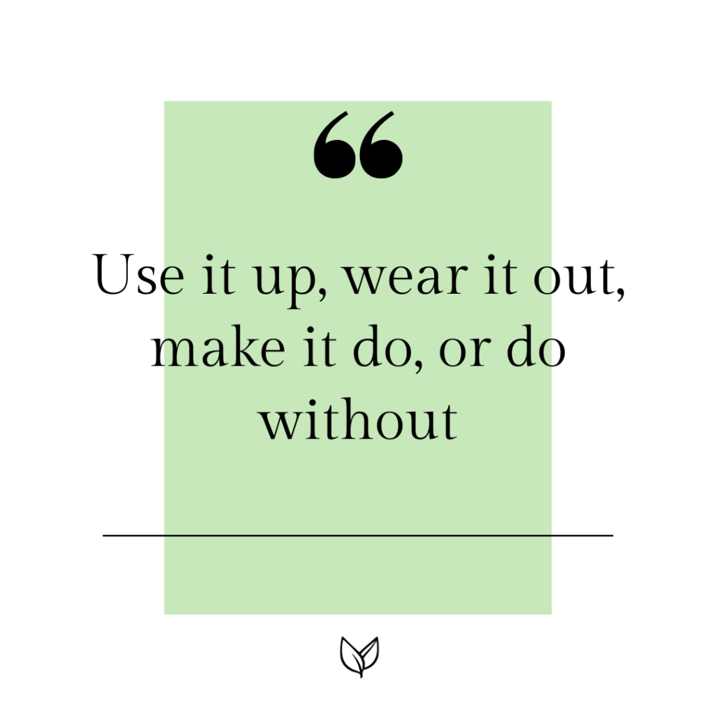 use it up wear it out make it do or do without